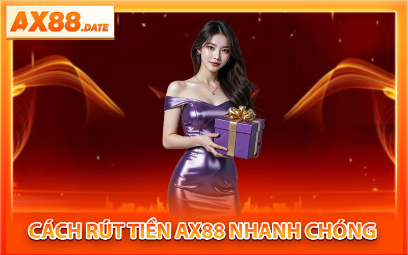 Cách Rút Tiền AX88 Nhanh Chóng
