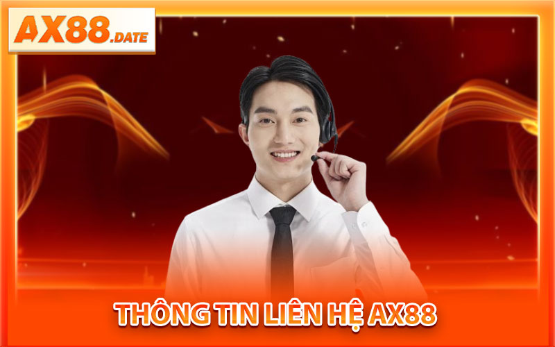 Liên Hệ AX88 – Hệ Thống Hỗ Trợ Chuẩn Quốc Tế, 24/7 1 Thông Tin Liên Hệ AX88